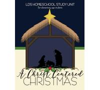A Christ Centered Christmas: LDS Based Homeschool Study Unit Guide | Nativity Mini Lesson Curriculum Plan Book for Elementary School Age Students