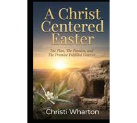 A Christ Centered Easter: The Plan, The Passion, and The Promise Fulfilled Forever