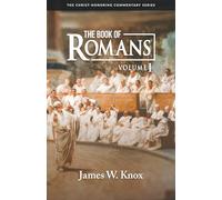A Christ-Honoring Commentary on The Book of Romans: Volume I