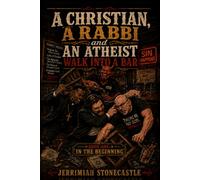 A Christian, A Rabbi, and An Atheist Walk into A Bar: In The Beginning: 1