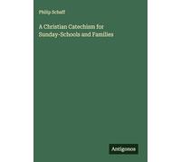 A Christian Catechism for Sunday-Schools and Families