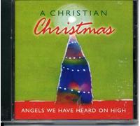 A Christian Christmas: Angels We Have Heard On High by Various Artists