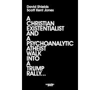 A Christian Existentialist and a Psychoanalytic Atheist Walk Into a Trump Rally