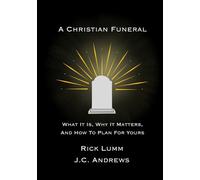 A Christian Funeral: What It Is, Why It Matters, And How To Plan For Yours