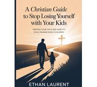 A Christian guide to stop losing yourself with your kids: Keeping Your Faith and Identity While Raising Godly Children