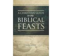 A Christian Guide to the Biblical Feasts