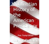 A Christian History of the American Presidency: Why the American democracy succeeds