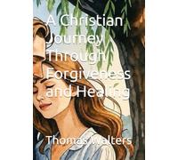 A Christian Journey Through Forgiveness and Healing
