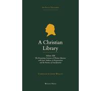 A Christian Library: Volume 13: The Remaining Sermons of Thomas Manton, and the Works of Isaac Ambrose on Regeneration and Sanctification