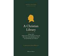 A Christian Library: Volume 17: Ralph Cudworth and Nathaniel Culverwell; John Owen on the Mortification of Sin and Indwelling Sin in Believers