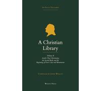 A Christian Library: Volume 2: Arndt's True Christianity, the Second Book, and the Beginning of Foxe's Acts and Monuments