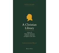 A Christian Library: Volume 7: Bishop Hall's Meditations and Epistles, with the Life and Happiness of Mr. Bolton