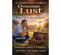 A Christian Man's Toolkit to Overcome Lust and Reclaim Integrity (Deacon O'Maley's Catholic Books)