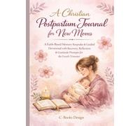 A Christian Postpartum Journal for New Moms: A Faith-Based Memory Keepsake & Guided Devotional with Recovery, Reflection & Gratitude Prompts for the Fourth Trimester I 7 x 10 inch