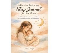 A Christian Postpartum Sleep Journal for New Moms: A Faith-Based Newborn Feeding & Rest Tracker with Scripture and Prayers for the Night Watches I 7 x 10 inch