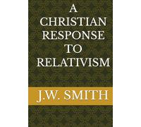 A CHRISTIAN RESPONSE TO RELATIVISM