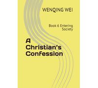 A Christian’s Confession: Book 6 Entering Society (A Christian's Confessions: Chapters of Each Book)