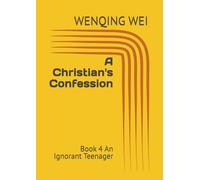 A Christian's Confession: Book 4 An Ignorant Teenager (A Christian's Confessions: Chapters of Each Book)