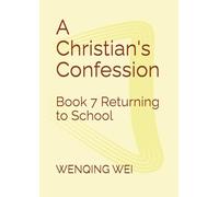 A Christian's Confession: Book 7 Returning to School (A Christian's Confessions: Chapters of Each Book)