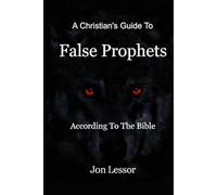 A Christian's Guide to False Prophets: According to the Bible (According to the Bible Series)