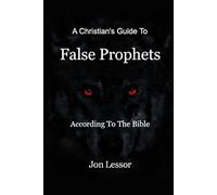 A Christian's Guide to False Prophets: According to the Bible (According to the Bible Series)