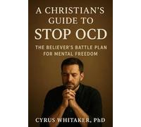 A Christian's Guide to Stop OCD: The Believer's Battle Plan for Mental Freedom