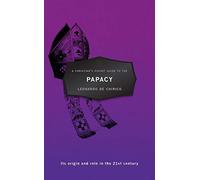 A Christian's Pocket Guide to the Papacy: Its origin and role in the 21st century