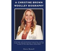 A Christine Brown Woolley Biography: 12 Powerful, Life-Transforming Lessons from a Leading Author Who Embodies the Power of Faith, Family, and Freedom (A New 2025 Memoir-Styled Book)