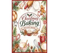 A Christmas Baking Recipe Book: Ready to be Written with Your favorite Holiday Cookies, Cakes, Pies, Breads & Sweet Family Traditions