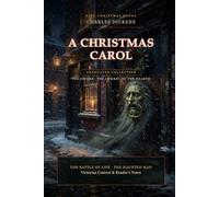 A Christmas Carol and Other Tales (Annotated): With The Chimes, The Cricket on the Hearth, The Battle of Life, and The Haunted Man - Victorian Context & Reader’s Notes
