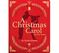 A Christmas Carol and the Chimes by Charles Dickens - Leathersoft with Gold Foil, Ribbon Bookmark & Illustrations Deluxe Classic Literature Holiday Gift