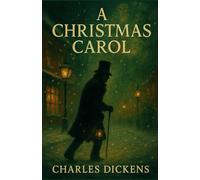 A Christmas Carol by Charles Dickens: Classic 1843 Edition with Original Illustrations