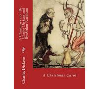 A Christmas carol By: Charles Dickens, illustrated By: Arthur Rackham: Novella