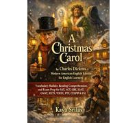 A Christmas Carol: by Charles Dickens - Modern American English Edition - Vocabulary Builder, Reading Comprehension, and Exam Prep for SAT, ACT, GRE, ... English Classics for English Learners)