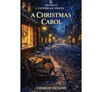 A Christmas Carol: Complete Original Text with Stave-by-Stave Summaries, Context, Key Quotes, Themes & Critics