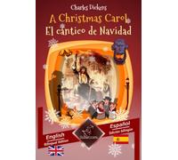 A Christmas Carol - El cántico de Navidad: Bilingual parallel text - Textos bilingües en paralelo: English - Spanish / Inglés - Español