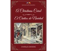 A Christmas Carol / El Cántico de Navidad: English-Spanish Parallel Text Bilingual Edition / Edición Bilingüe de Texto Paralelo Inglés-Español