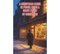 A Christmas Carol in Prose; Being a Ghost Story of Christmas
