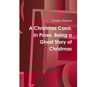 A Christmas Carol. In Prose. Being a Ghost Story of Christmas