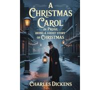 A Christmas Carol in Prose; Being a Ghost Story of Christmas: Annotated
