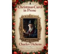 A Christmas Carol in Prose: Being a Ghost Story of Christmas by Charles Dickens