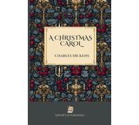 A Christmas Carol in Prose ~ Being a Ghost Story of Christmas: The Classic Victorian Ghost Story That Changed How the World Celebrates Christmas