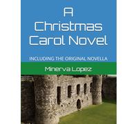 A Christmas Carol Novel: INCLUDING THE ORIGINAL NOVELLA