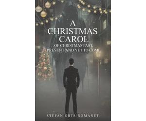 A Christmas Carol: Of Christmas Past, Present and Yet to Come