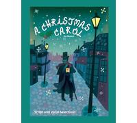 A Christmas Carol the Musical: Script and Vocal Selections