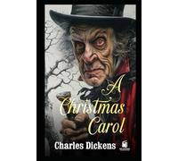 A CHRISTMAS CAROL: WITH ILLUSTRATIONS AND ANNOTATIONS