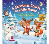 A Christmas Cookie for Little Moose: A Sweet Rhyming Holiday Story About Sharing Treats with Friends