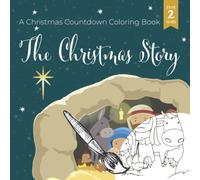 A Christmas Countdown Coloring Book The Christmas Story: The First Christmas Nativity coloring pages with biblical religious scenes & texts for kids & toddlers from 2-6 years