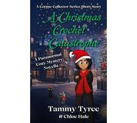 A Christmas Crochet Catastrophe: A Corpse Collector Series Christmas Novella (Corpse Collector Cozy Mystery Series)