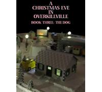 A Christmas Eve In Overkillville: Book 3: The Dog